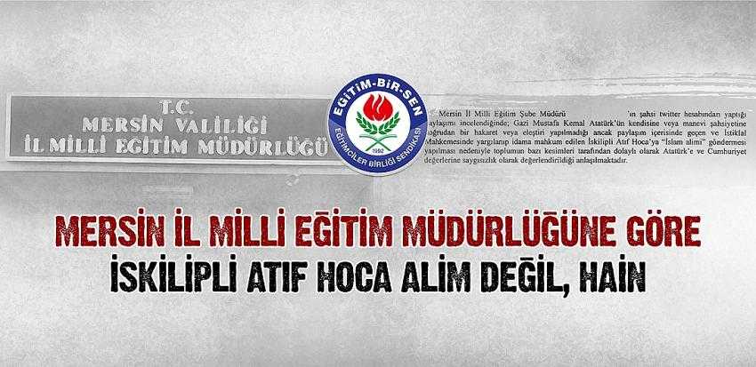 Çelik, “Mersin İl Millî Eğitim Müdürlüğüne göre İskilipli Atıf Hoca âlim değil, hain”
